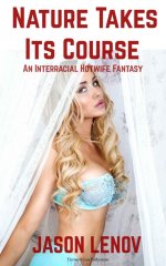Nature Takes Its Course - An Interracial Hotwife Fantasy - Jason Lenov.jpg