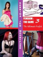 Femdom-The Game 3 (The Ultimate Forfeit) - Sabrina Jen Mountford.jpg