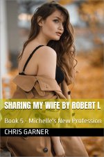 Sharing My Wife by Robert L_ Book 5 - Michelle's New Profession - Chris Garner & Robert L.jpg