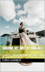 Sharing My Wife by Robert L_ Book 6 - Michelle's New Profession - Chris Garner & Robert L.jpg