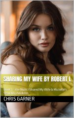 Sharing My Wife by Robert L_ Book 1 - The Nightg My Wife by RobertL) - Chris Garner & Robert L.jpg