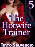 Hotwife Trainer 5_ My Wife, My Boss & The Hotwife Harem, The - Tinto Selvaggio.jpg Hotwife Trainer 5_ My Wife, My Boss & The Hotwife Harem, The - Tinto Selvaggio.jpg