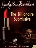 (Billionaires in Bondage #1) The Billionaire Submissive - Joely Sue Burkhart.jpg