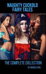 Naughty Cuckold Fairy Tales_ The Complete Collection - Manus Dare.jpg