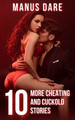 10 More Cheating and Cuckold Stories - Manus Dare.jpg