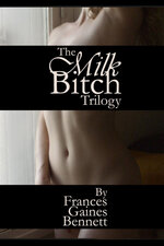 Frances Gaines Bennett - The Milk Bitch Trilogy.jpg