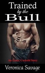 Trained by the Bull (An Erotic Cuckold Story) - Veronica Savage.jpg