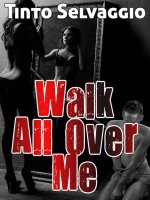 Walk All Over Me_ A Dominant Female, Hotwife and Sube Bi Cuckold Husband in the making - Tinto...jpg