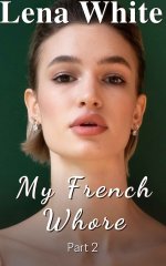 My French Whore (Part 2) - Lena White.jpg My French Whore (Part 2) - Lena White.jpg