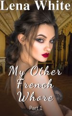 My Other French Whore (Part 1) (My French Whores Book 3) - Lena White.jpg My Other French Whore (Part 1) (My French Whores Book 3) - Lena White.jpg