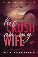 His Crush On My Wife - Max Sebastian.jpg