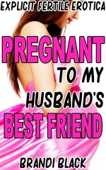 Black, Brandi - Pregnant To My Husband's Best Friend.jpg Black, Brandi - Pregnant To My Husband's Best Friend.jpg